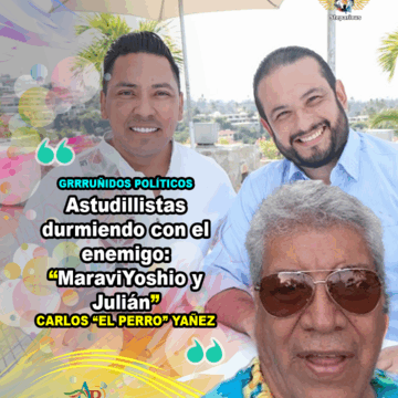 MARAVYOSHIO Astudillistas durmiendo con el enemigo: Maraviyoshio y Julián