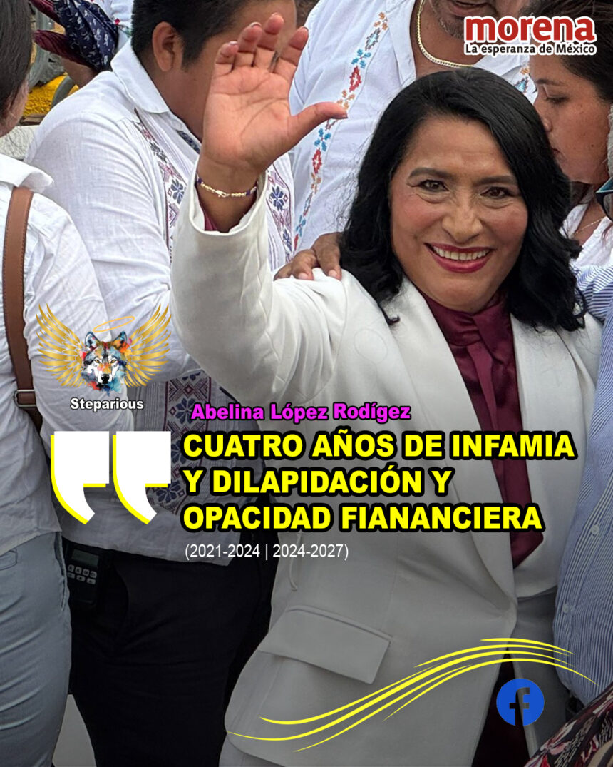 Abelina | 4 años de infamia, dilapidación y opacidad financiera