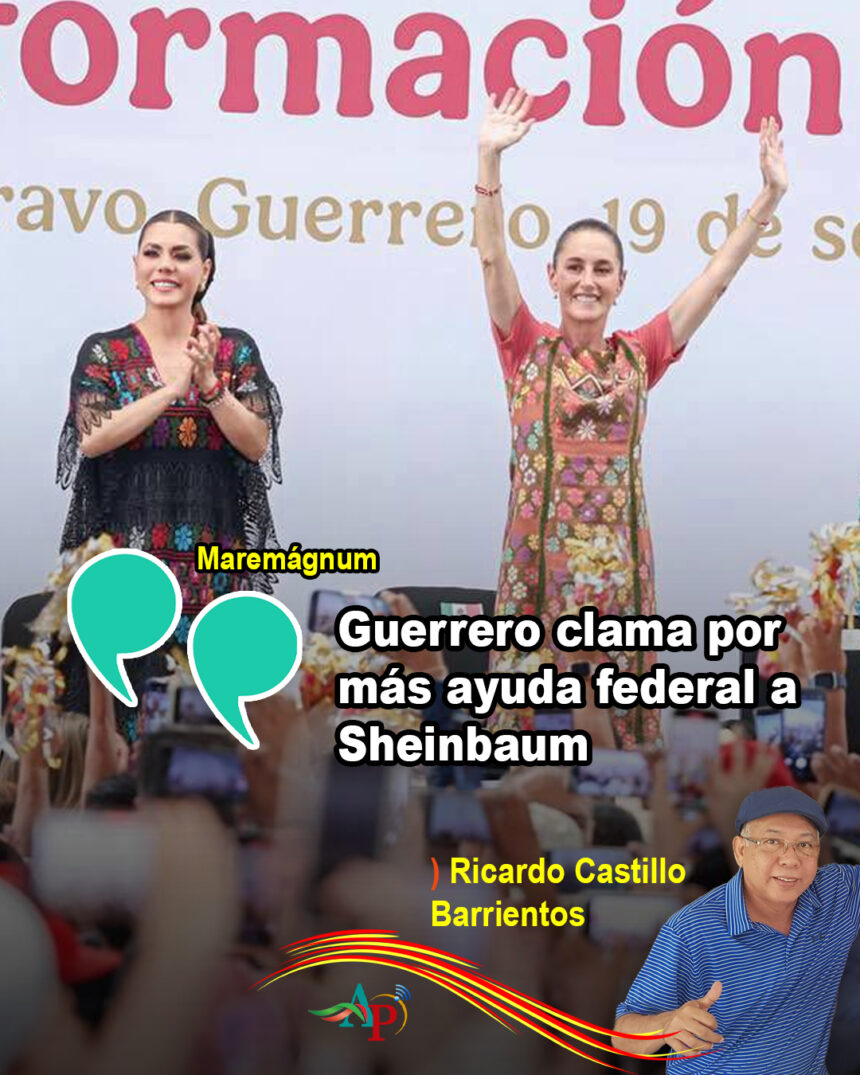 Guerrero clama por más ayuda federal a Sheinbaum