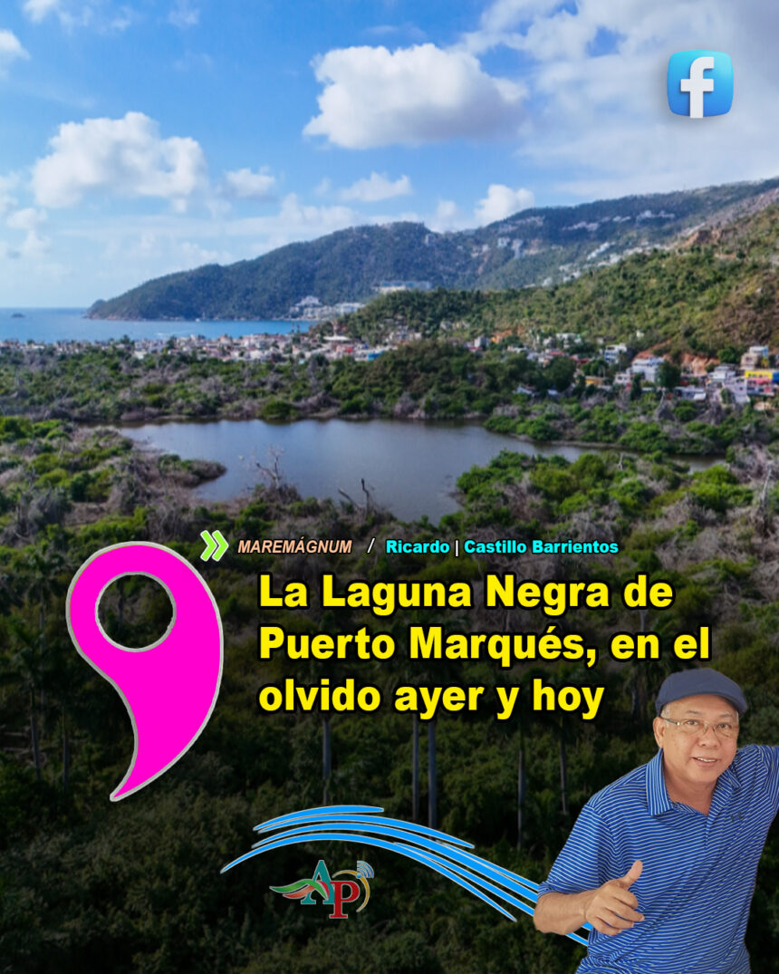 La Laguna Negra de Puerto Marqués, en el olvido ayer y hoy