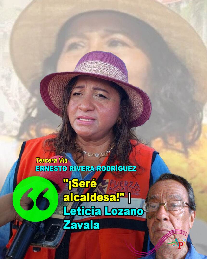 «¡Seré alcaldesa!» | Leticia Lozano Zavala