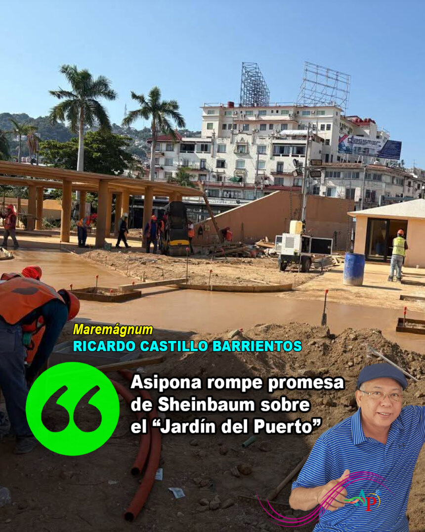 Asipona Acapulco Asipona rompe promesa de Sheinbaum sobre “Jardín del Puerto”