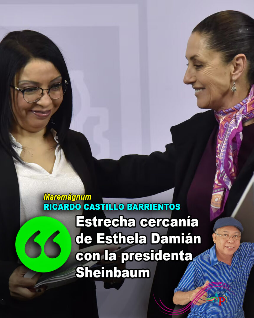 Estrecha cercanía de Esthela Damián con la presidenta Sheinbaum