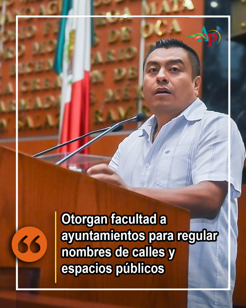 ayuntamientos Otorgan facultad a ayuntamientos para regular nombres de calles