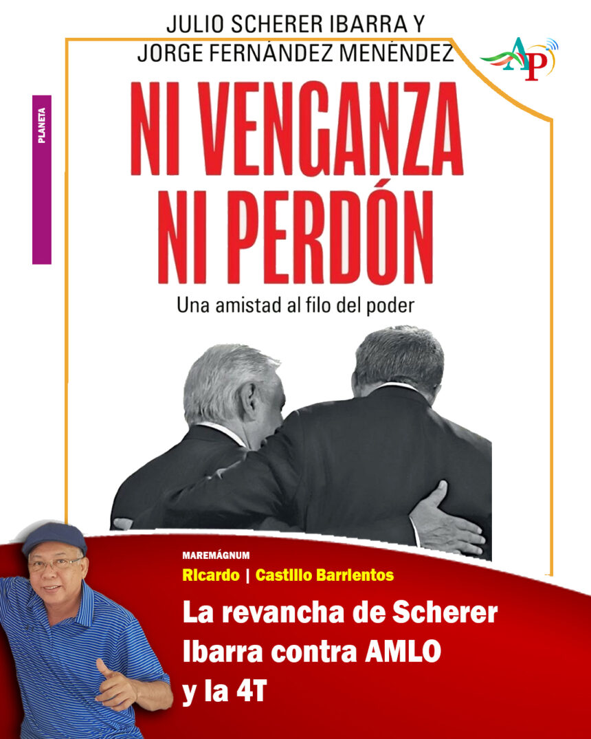NI VENGANZA, NI PERDON La revancha de Scherer Ibarra contra AMLO y la 4T