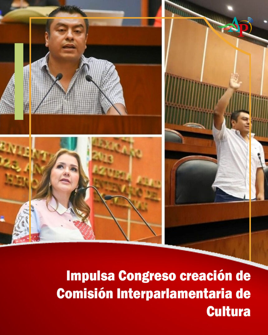 Impulsa Congreso creación de Comisión Interparlamentaria de Cultura