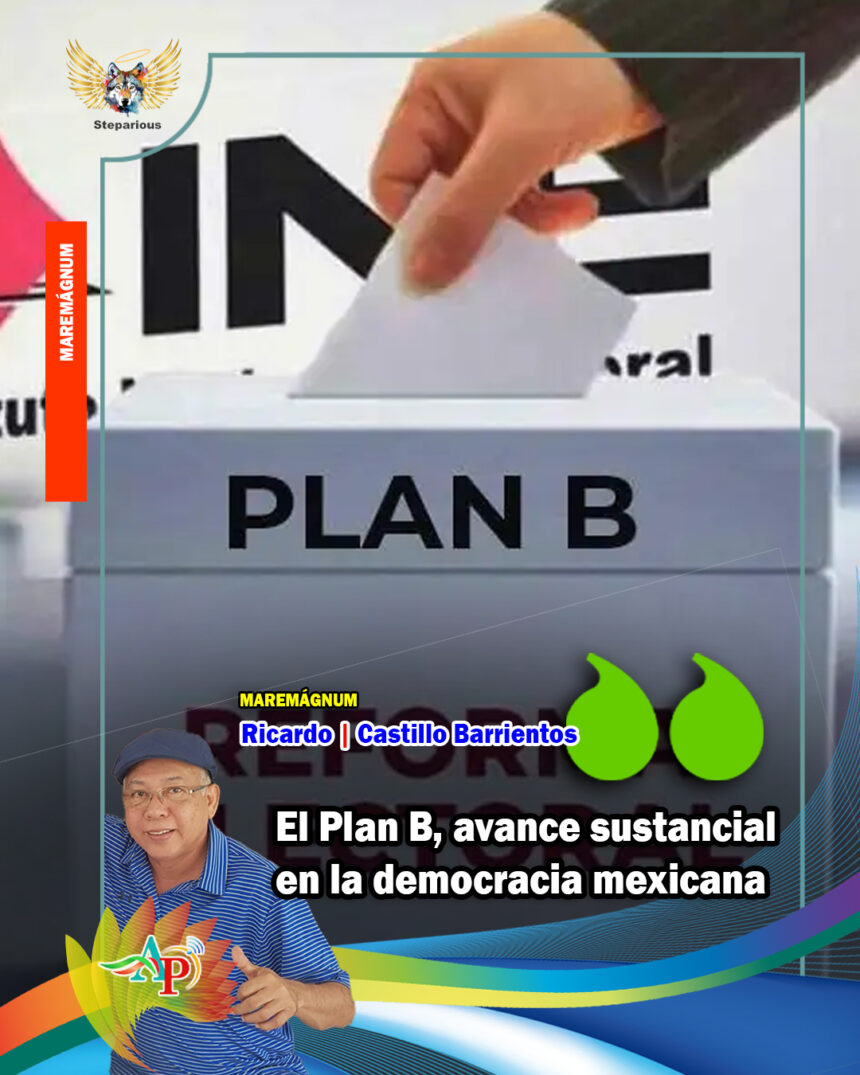 PLAN B El Plan B, avance sustancial en la democracia mexicana