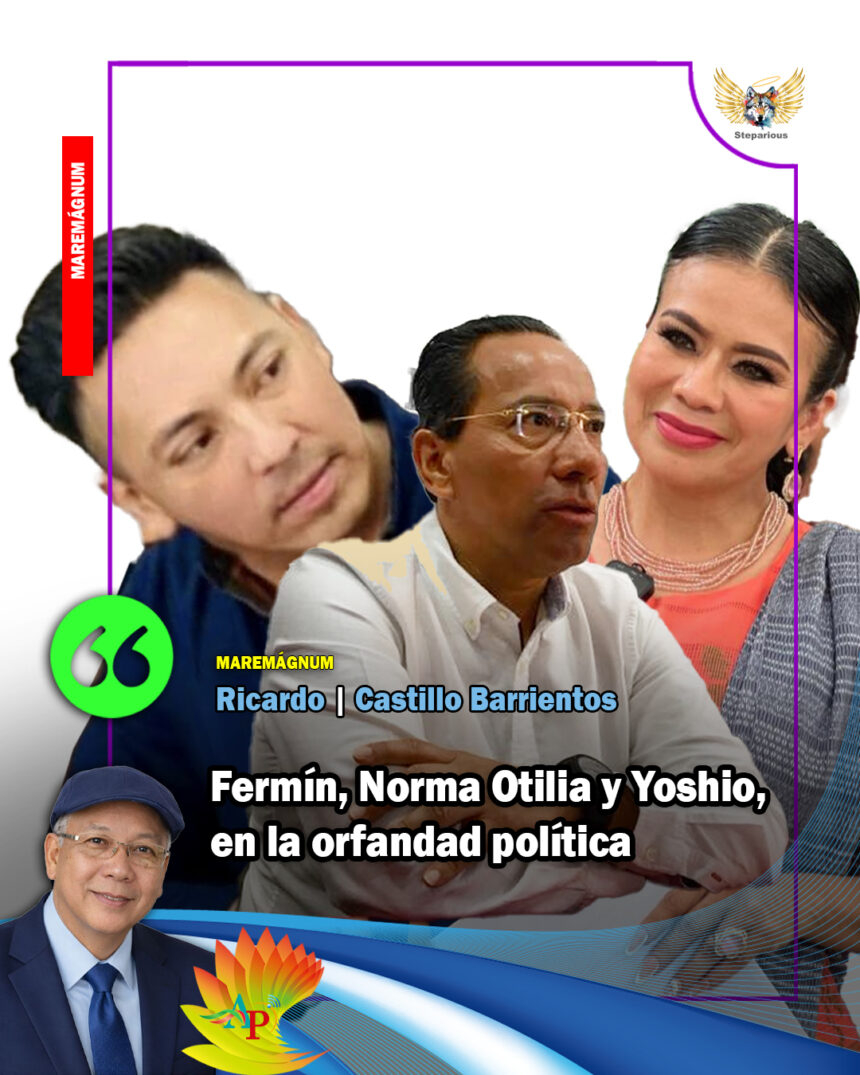 Fermín, Norma Otilia y Yoshio, en la orfandad política