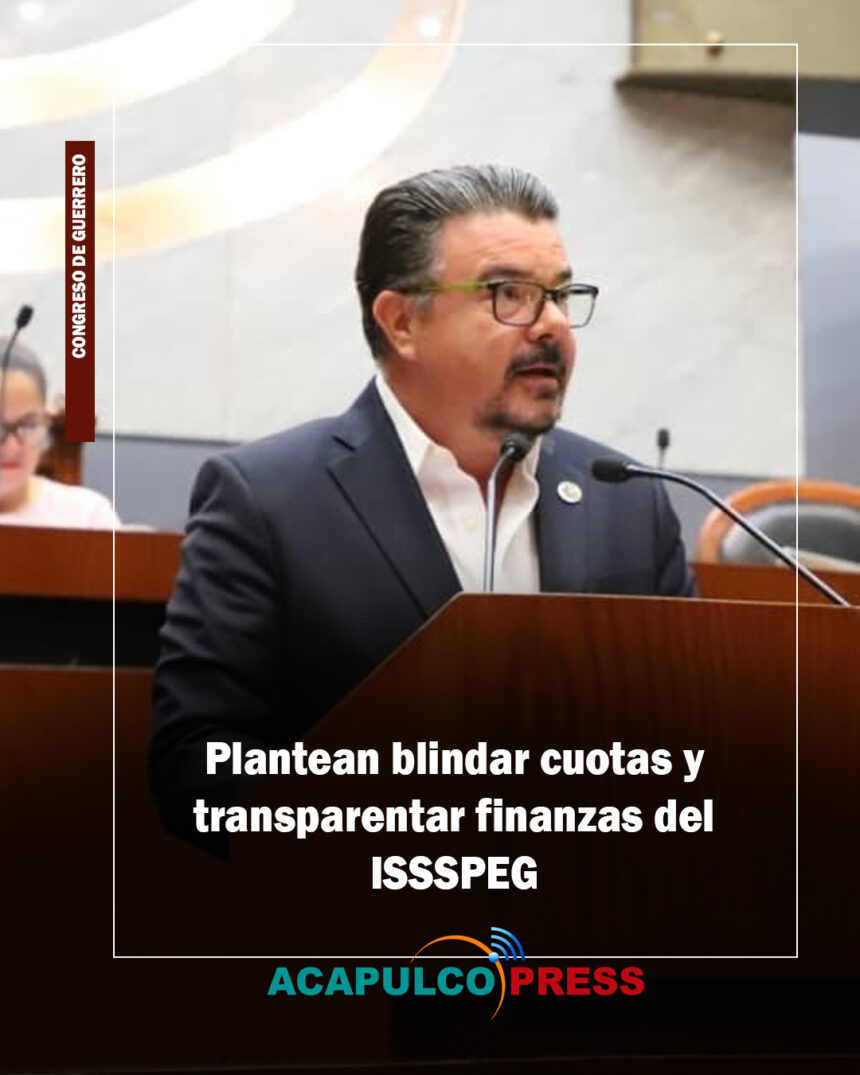 Plantean blindar cuotas y transparentar finanzas del ISSSPEG