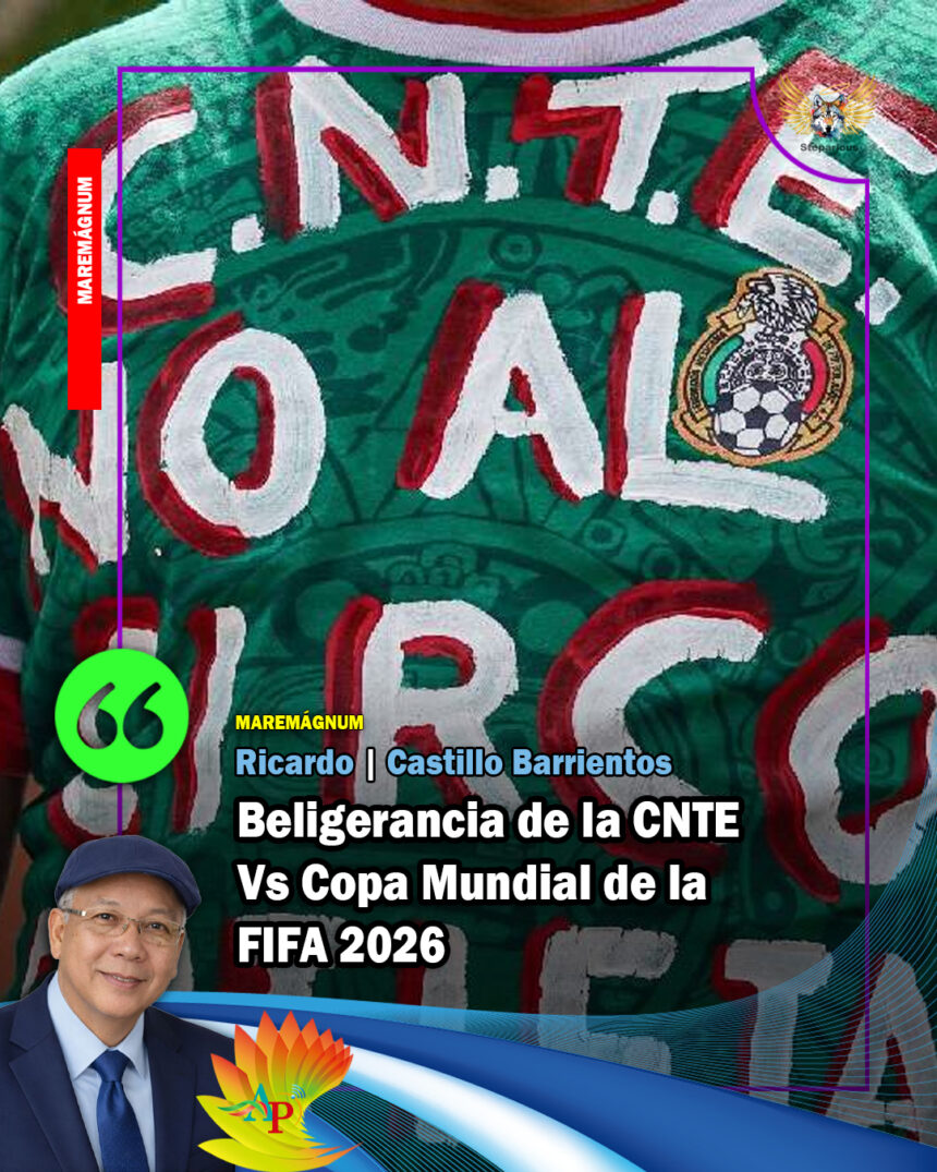 cnte fifa 2026 Beligerancia de la CNTE Vs Copa Mundial de la FIFA 2026