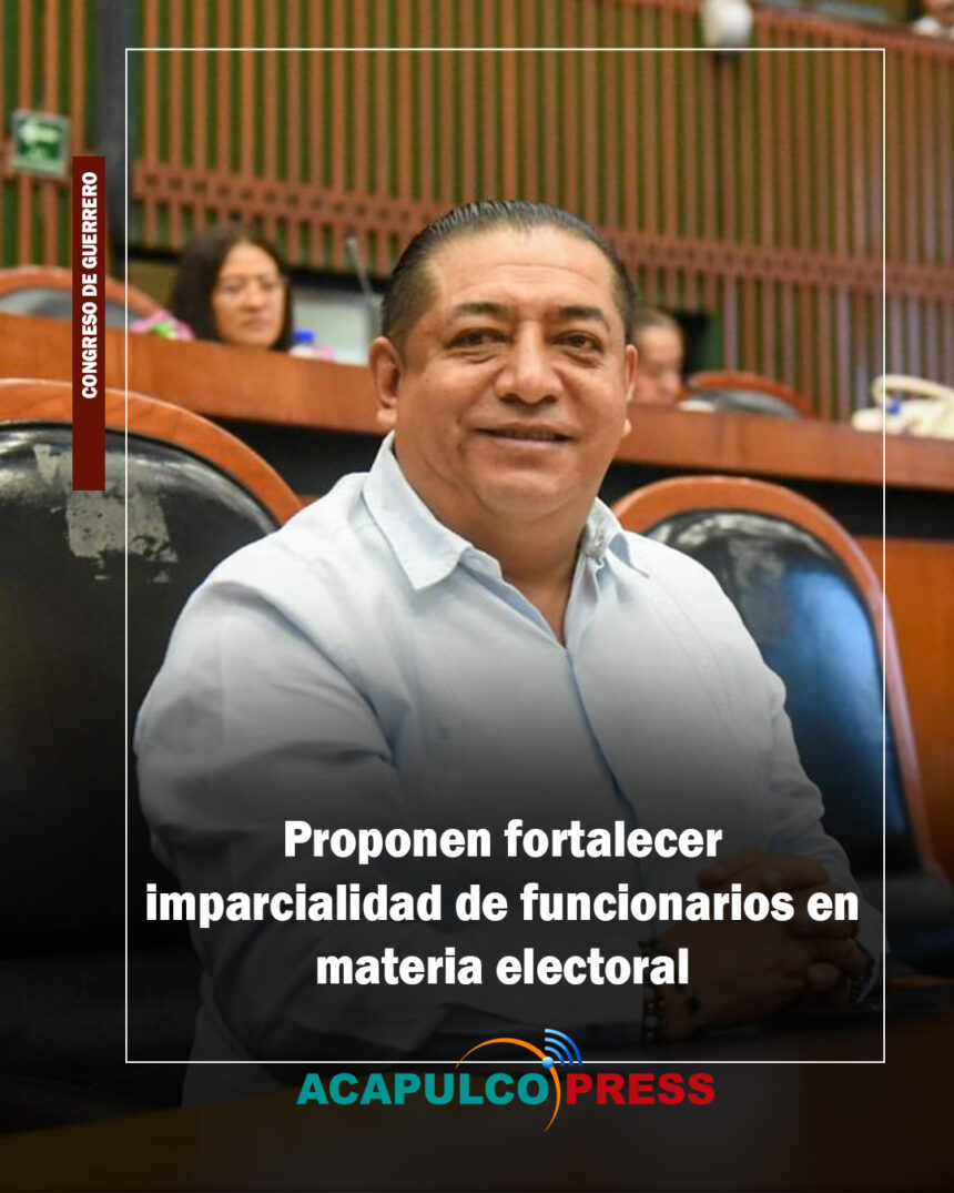 Proponen fortalecer imparcialidad de funcionarios en materia electoral
