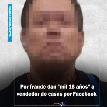 Por fraude dan mil 18 años a vendedor de casas por Facebook
