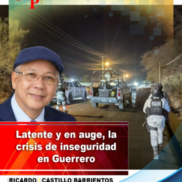 INSEGURIDAD GRO Latente y en auge, la crisis de inseguridad en Guerrero